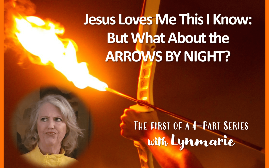 Jesus Loves Me This I Know: But What About the ARROWS BY NIGHT?